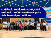 Audiência Pública da AGER/MT é realizada na Câmara Municipal e debate serviços públicos delegados
