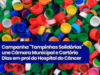 Campanha "Tampinhas Solidárias" une Câmara Municipal e Cartório Dias em prol do Hospital do Câncer