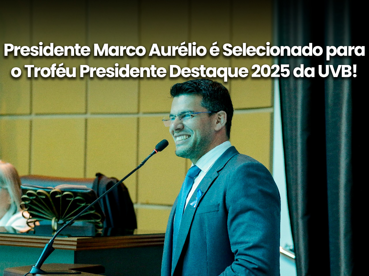 Presidente Marco Aurélio é Selecionado para o Troféu Presidente Destaque 2025 da UVB!