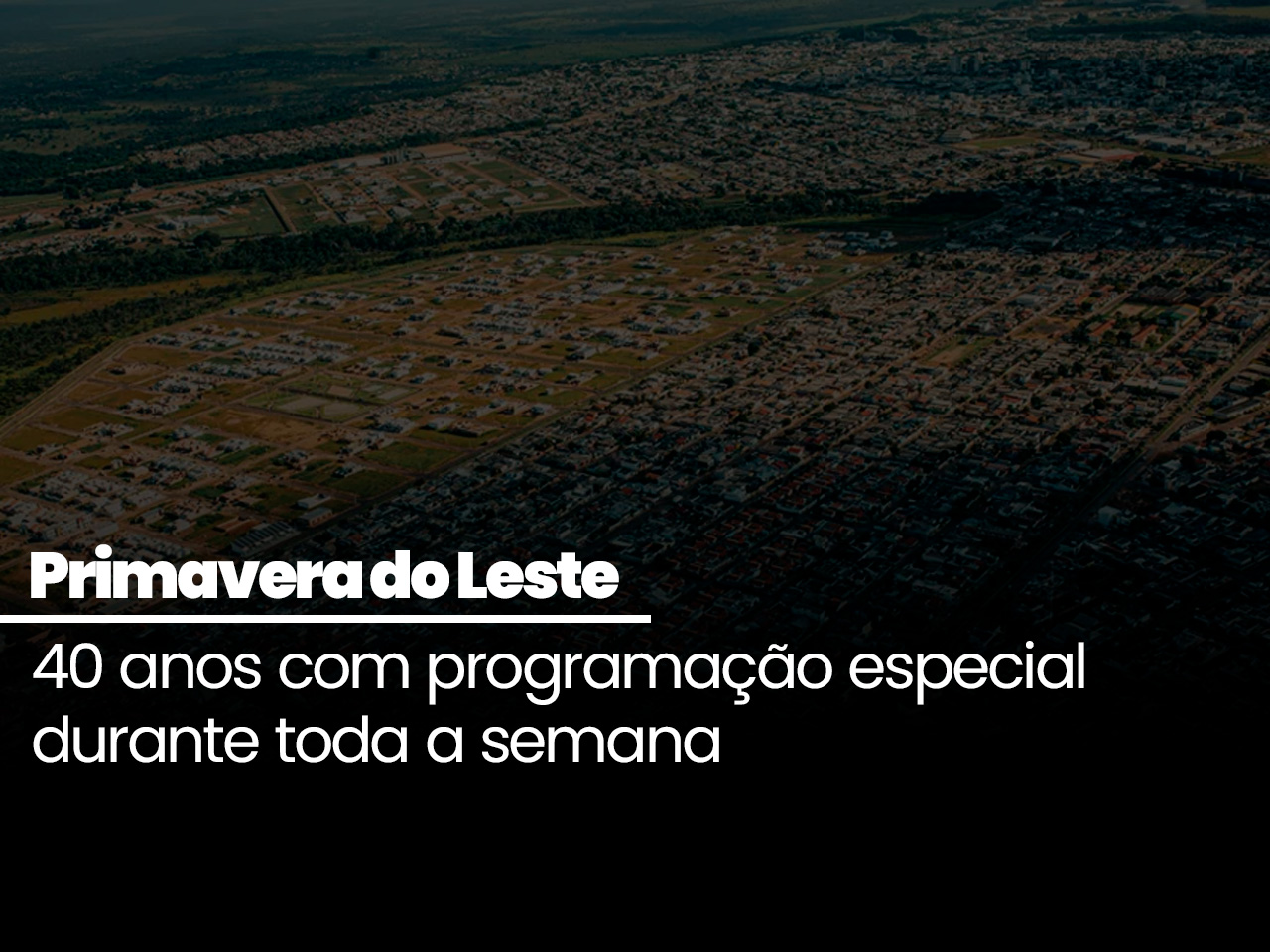 Primavera do Leste celebra 40 anos com programação especial durante toda a semana
