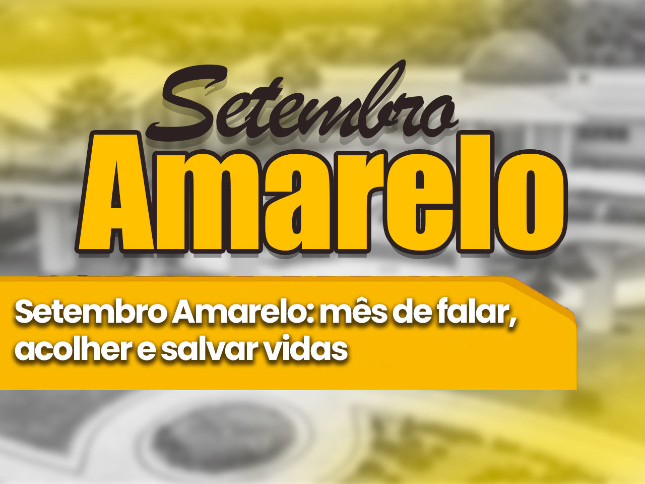 Setembro Amarelo: mês de falar, acolher e salvar vidas